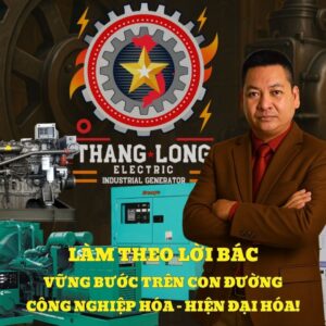 Máy phát điện công nghiệp Thăng Long làm theo lời bác