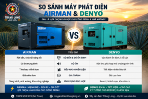 So sánh máy phát điện AIRMAN và Denyo về độ bền, độ ồn và tiêu hao nhiên liệu, giải pháp phù hợp cho công trình và resort